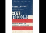 Seize Freedom!: American Truths and Renewal in a Chaotic Age